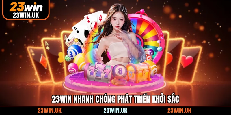 23WIN nhanh chóng phát triển khởi sắc