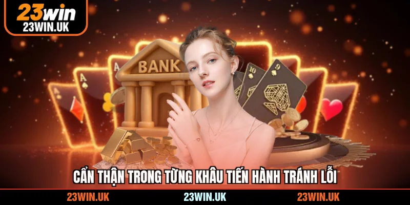 Cẩn thận trong từng khâu tiến hành tránh lỗi
