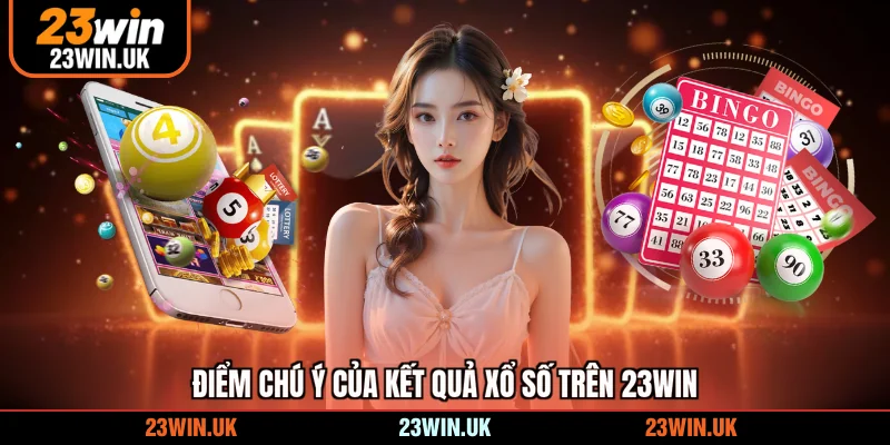 Điểm chú ý của kết quả xổ số trên 23WIN