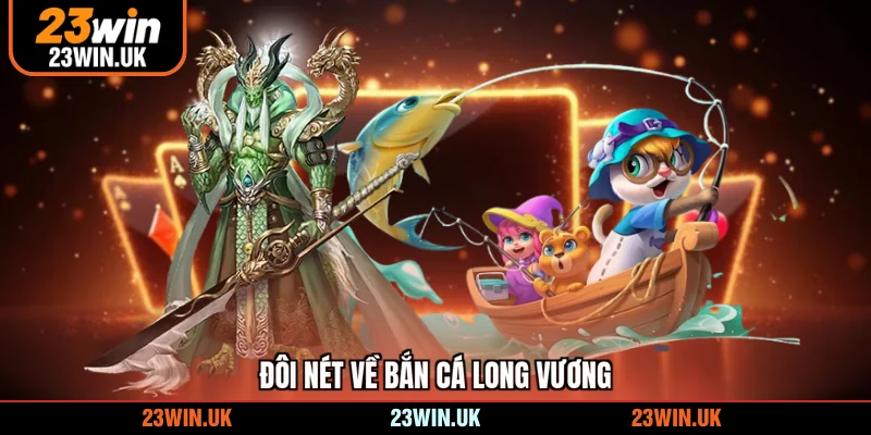 Đôi nét về bắn cá Long Vương