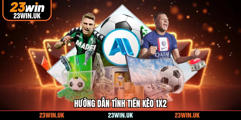 Hướng dẫn tính tiền kèo 1X2