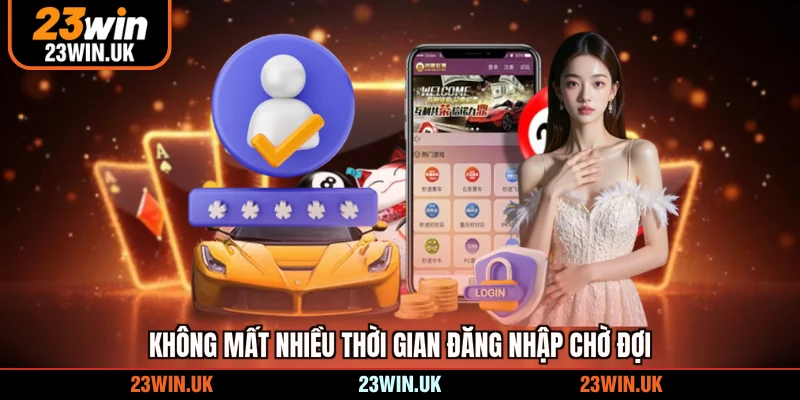 Không mất nhiều thời gian đăng nhập chờ đợi