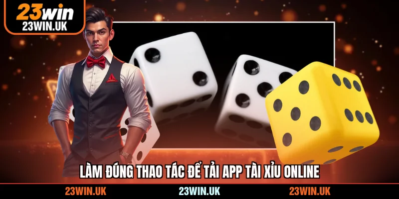 Làm đúng thao tác để tải app tài xỉu online