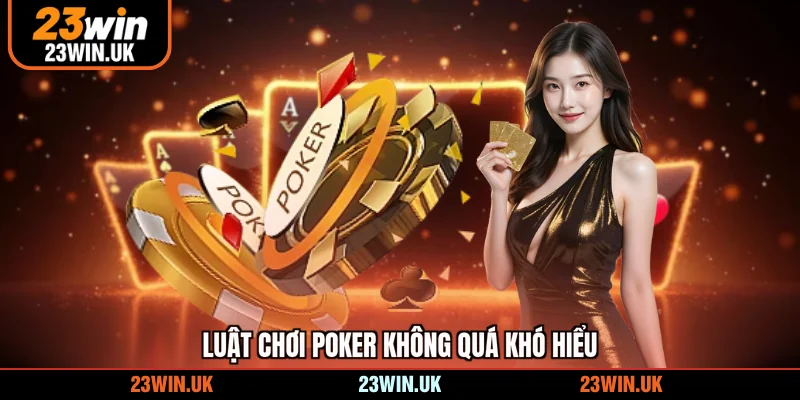 Luật chơi Poker không quá khó hiểu
