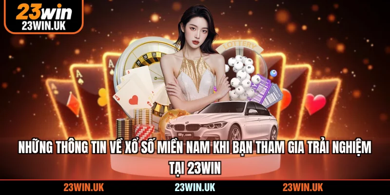 Những thông tin về xổ số miền Nam khi bạn tham gia trải nghiệm tại 23WIN